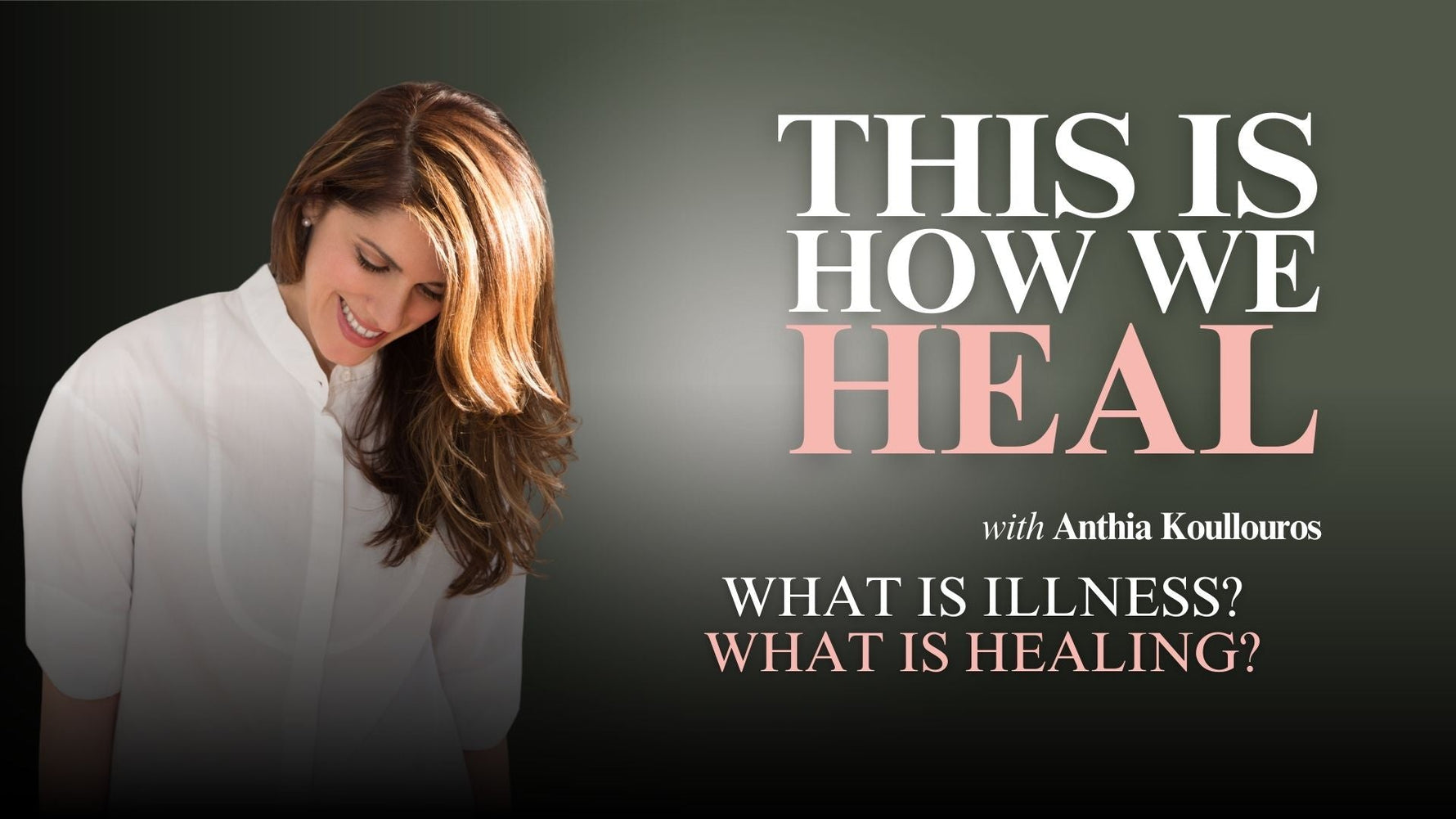 EP 1: What Is Illness, What Is Healing?