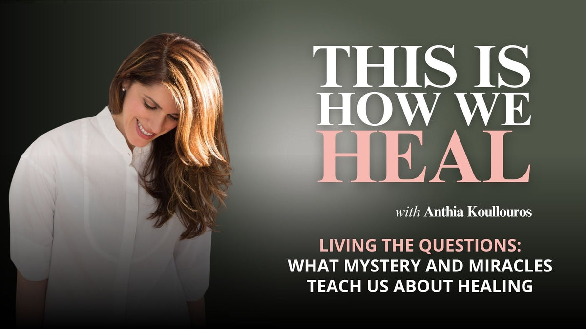 EP 22: What Mysteries and Miracles Teach Us About Healing